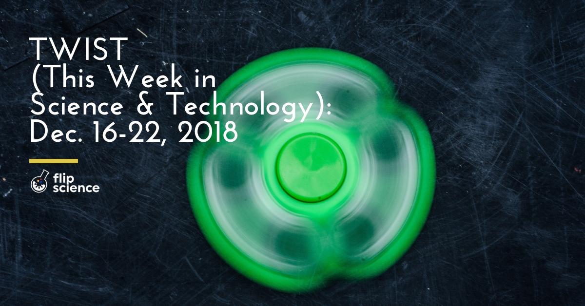 TWIST (This Week In Science & Technology): Dec. 16-22, 2018 ...