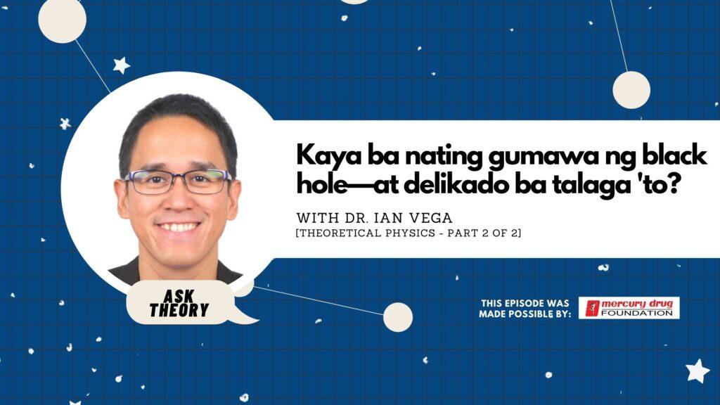 Kaya ba nating gumawa ng black hole, ask theory, theoretical physics, ian vega